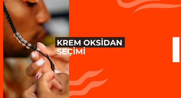 KREM OKSİDAN SEÇİMİ KREM OKSİDAN SEÇİMİ